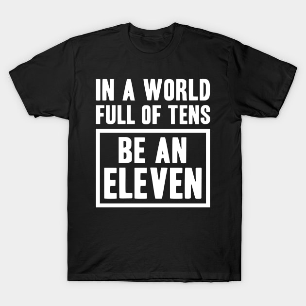 Be an Eleven T-Shirt by adik